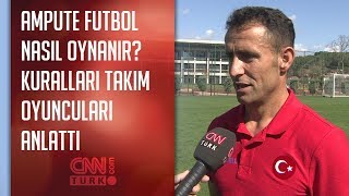 Ampute Futbol Nasıl Oynanır? Kuralları Takım Oyuncuları Anlattı