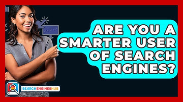 Are You A Smarter User Of Search Engines? - SearchEnginesHub.com