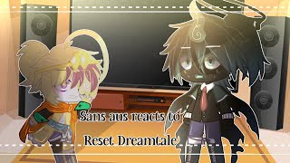 []Sans Au reacts to Reset DreamTale|My Au[]