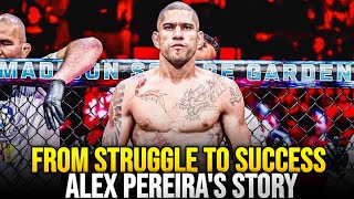 ALEX PEREIRA | FROM STRUGGLE TO SUCCESS