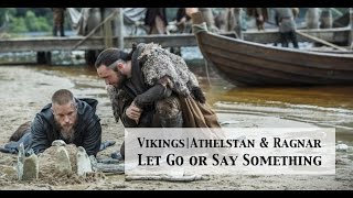 Vikings | Athelstan & Ragnar | Let Go or Say Something (Birdy mashup)