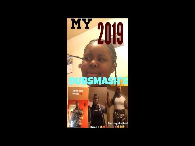 MY 2019 DUBSMASH’S