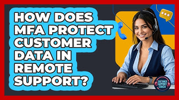 How Does MFA Protect Customer Data In Remote Support? - Customer Support Coach
