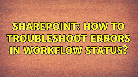 Sharepoint: How to troubleshoot errors in workflow status?