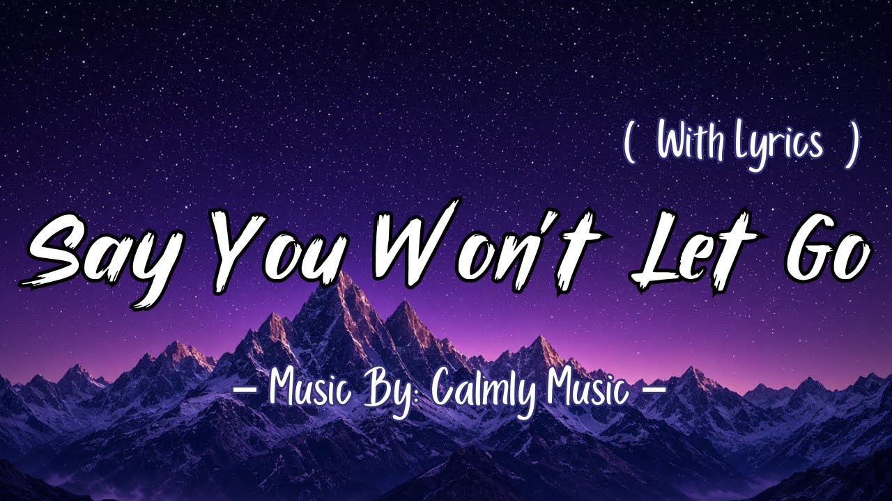 Watch Say You Won’t Let Go— Calmly Music (Official Lyric Video) on YouTube Watch Say You Won’t Let Go— Calmly Music (Official Lyric Video) on YouTube