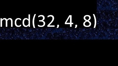 mcd de 32 , 4 y 8 . Maximo comun divisor de 3 numeros , ejemplo