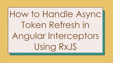 How to Handle Async Token Refresh in Angular Interceptors Using RxJS