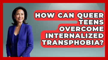 How Can Queer Teens Overcome Internalized Transphobia? - Queer Teens United
