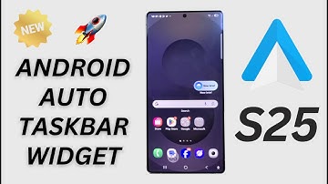 🚗 Galaxy S25/S25+/Ultra: How to Enable/Disable Android Auto Taskbar Widgets