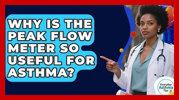 Why Is The Peak Flow Meter So Useful For Asthma? - Everyday Asthma Tips