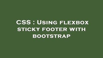 CSS : Using flexbox sticky footer with bootstrap