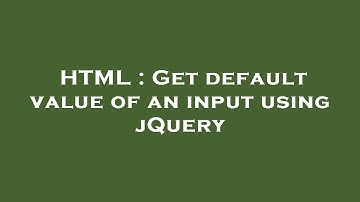 HTML : Get default value of an input using jQuery