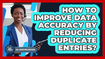 How To Improve Data Accuracy By Reducing Duplicate Entries?