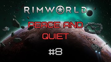 Peace and Quiet - Rimworld Odyssey #8