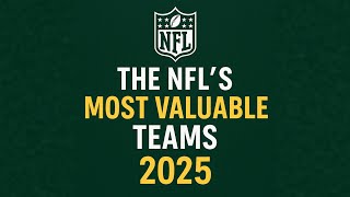 The NFL’s Richest Teams in 2025