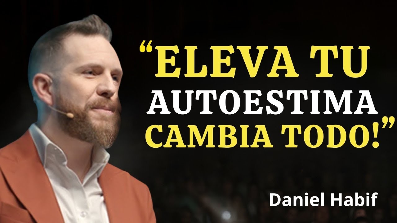 El Secreto Para ELEVAR Tu Autoestima y Atraer Solo lo QUE MERECES   Daniel Habif