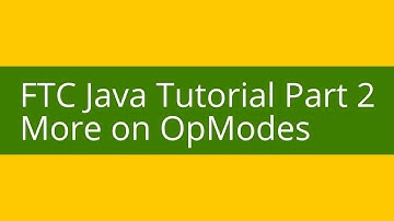 FTC Java Tutorial Part 2: - More on OpModes