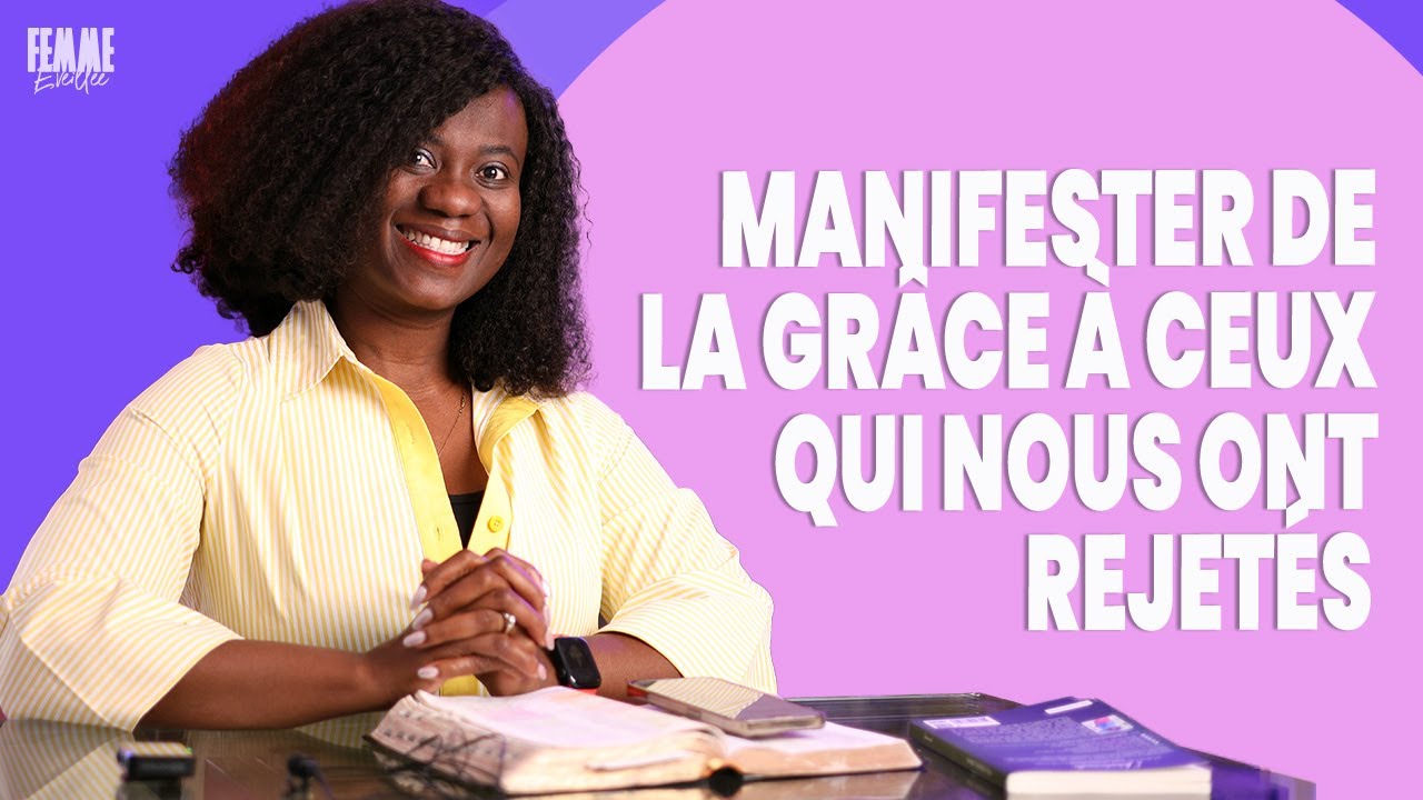 Manifester de la grâce à ceux qui nous ont rejetés