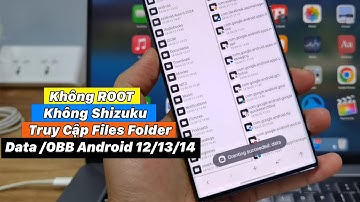 Không ROOT - Shizuku Truy Cập Files Folder Data /OBB Android 12/13/14