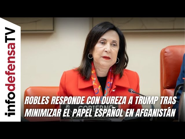 Robles responde con dureza a Trump tras minimizar el papel español en ...
