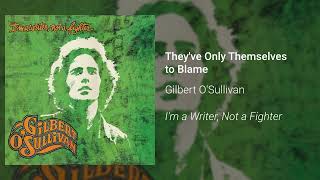 Gilbert O&#39;Sullivan - They&#39;ve Only Themselves to Blame (Official Audio)
