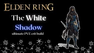 The White Shadow (Crit Build post-redmanes era) Elden Ring