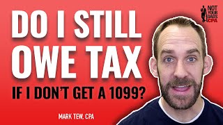 Do I owe tax if I don't get a 1099?