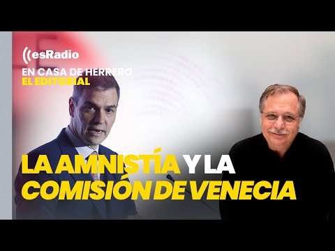 Editorial Luis Herrero: Sánchez dice ahora que amplió la amnistía para complacer a la Comisión de Ve