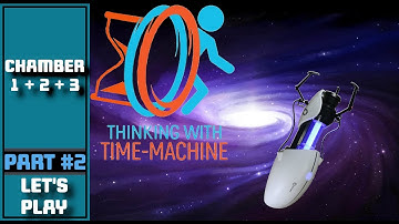 Thinking with Time Machine [Part 2] Chamber 1 + 2 + 3 - OH NOOOOOOOOOOOOOOOO