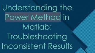 Famous Understanding the Power Method in Matlab: Troubleshooting Inconsistent Results Wealth