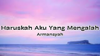 Armansyah - Haruskah Aku Yang Mengalah #armansyah #haruskahakuyangmengalah #liriklagu #lagumelayu