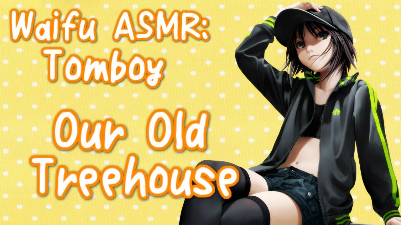 ♥ Waifu ASMR | Our Old Treehouse | TOMBOY |【ROLEPLAY / ASMR】♥