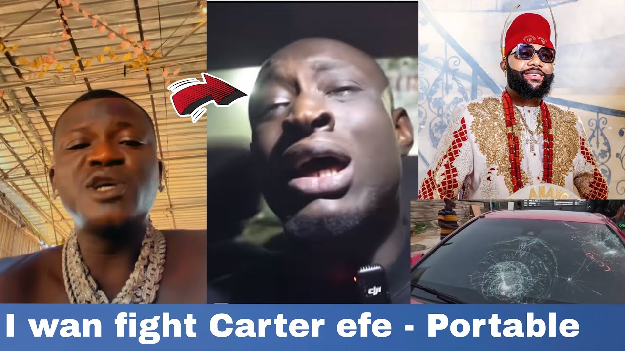 PORTABLE ATTACK CARTER EFE CHALLENGE HIM TO BOXING FOR DESTROYING 70,000,000 CAR GIFT FROM E MONEY