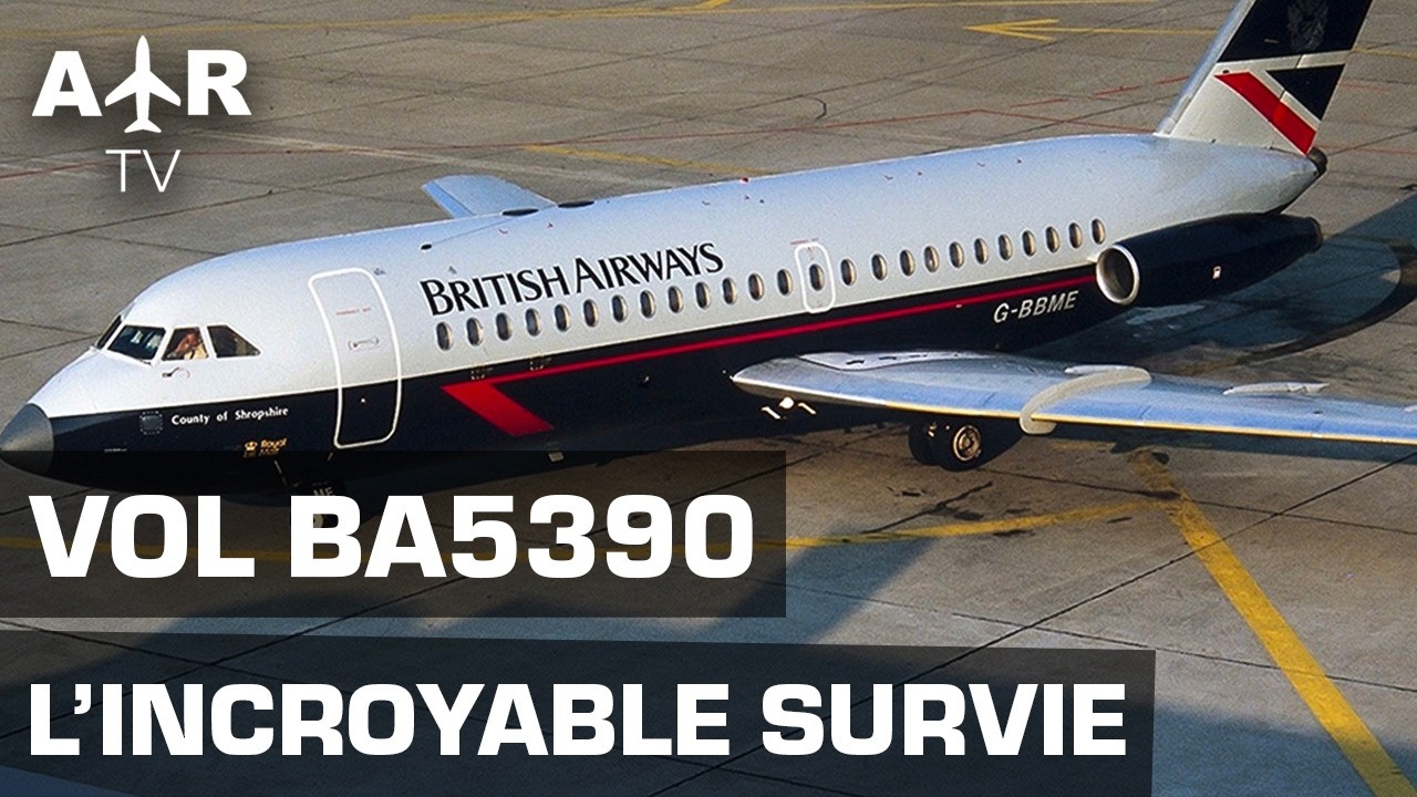 Vol BA5390 : la décompression explosive qui a presque détruit l’avion — Documentaire Crash - GPN