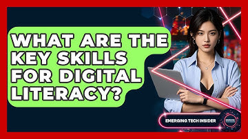 What Are The Key Skills For Digital Literacy? - Emerging Tech Insider