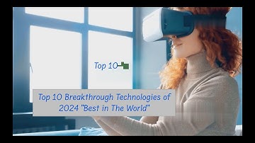 Top 10 Breakthrough Technologies of 2024 "The Best in the World"