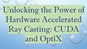 Unlocking the Power of Hardware Accelerated Ray Casting: CUDA and OptiX