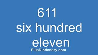 How to pronounce or say six hundred eleven - 611  Pronunciation - English