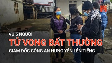 VỤ 5 NGƯỜI TỬ VONG BẤT THƯỜNG: GIÁM ĐỐC CÔNG AN HƯNG YÊN LÊN TIẾNG | VTC9