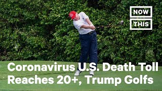 Trump Spends the Weekends Golfing While U.S. Coronavirus Death Toll Grows | NowThis