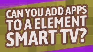 Can you add apps to a element smart TV?