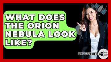 What Does The Orion Nebula Look Like? - Physics Frontier
