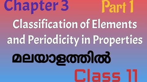 Classification of Elements and Periodicity in Properties [Chapter 3 ] | Class 11| Part 1 | Malayalam