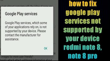how to fix google play services not supported by your device redmi note 8, note 8 pro