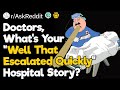 Doctors whats your well that escalated quickly hospital story