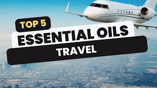 Essential Oils for Travel | Jet Lag | Motion Sickness
