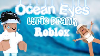 Ocean Eyes | Lyric Prank | (Roblox)