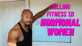 Selling Fitness To Hormonal Women