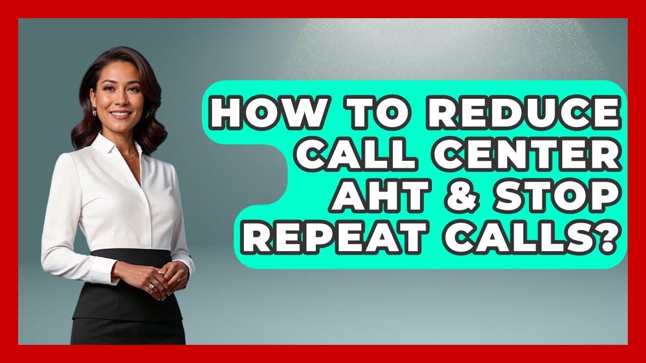 How To Reduce Call Center AHT & Stop Repeat Calls? - Call Center Pro Strategies