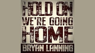 Hold On, We'Re Going - Home Bryan Lanning (Official Audio Video)